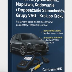Kompletny przewodnik: Naprawa, Kodowanie i Doposażanie Samochodów Grupy VAG – Krok po Kroku (E-Book )